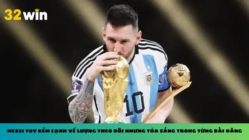 Messi tuy kém cạnh về lượng theo dõi nhưng tỏa sáng trong từng bài đăng