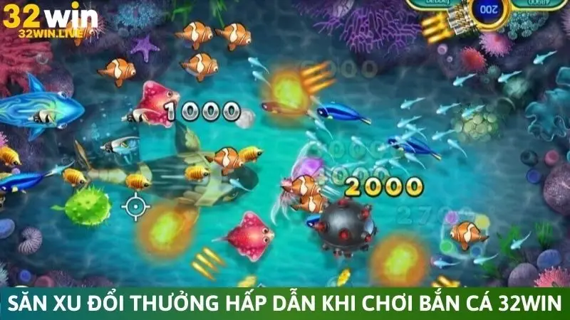 Săn xu đổi thưởng hấp dẫn khi chơi bắn cá 32Win